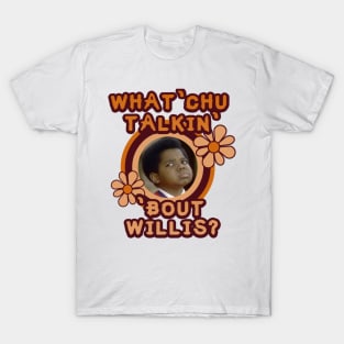 What 'Chu Talkin' 'Bout Willis T-Shirt